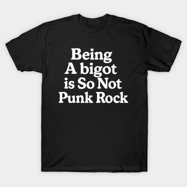 Black t-shirt with white text, "Being a bigot is So Not Punk Rock." Casual unisex style, cotton material.
