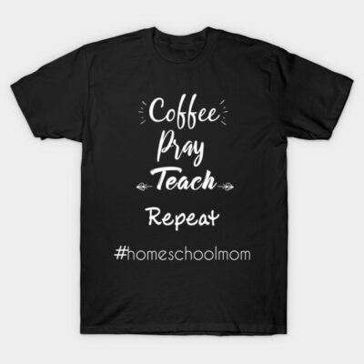 Black t-shirt with "Coffee Pray Teach Repeat" and "#homeschoolmom" white text, casual style, cotton material.