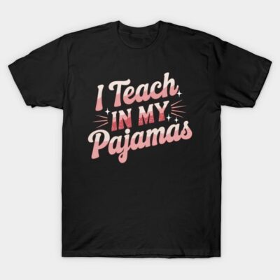 Black t-shirt with "I Teach in My Pajamas" text in pink and white. Casual wear, comfortable for teaching or lounging.