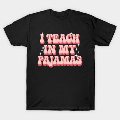 Black t-shirt with "I Teach in My Pajamas" pink retro text design, casual style, cotton material, unisex fit.