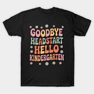 Black t-shirt with colorful "Goodbye Headstart Hello Kindergarten" text and floral accents, perfect for school events.