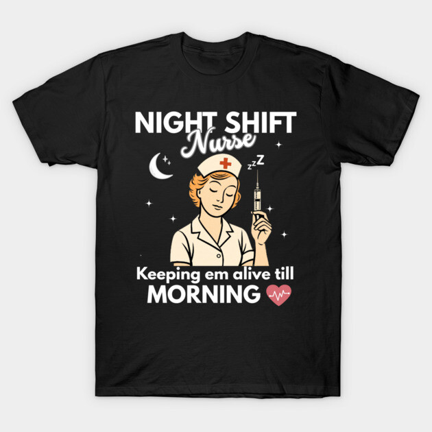 Black T-shirt with nurse graphic and text "Night Shift Nurse, Keeping em alive till Morning" for healthcare workers.