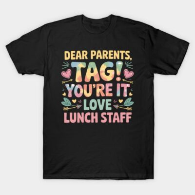 Black t-shirt with colorful "Dear Parents, Tag! You're It, Love Lunch Staff" text and heart graphic design.