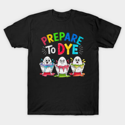 Black cotton T-shirt with colorful "Prepare to Dye" graphic, featuring cartoon eggs in dye cups. Fun and casual style.