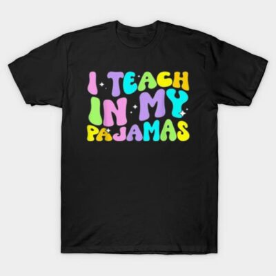 Black t-shirt with colorful "I Teach In My Pajamas" text, casual style, soft cotton material, perfect for teachers.