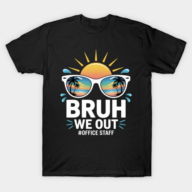 Black t-shirt with "Bruh We Out #Office Staff" text, featuring sun and sunglasses graphic, casual wear.