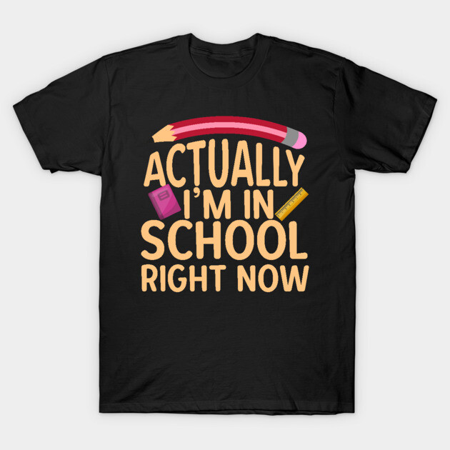 Black t-shirt with "Actually I'm in School Right Now" text, featuring pencil, book, and ruler graphics, casual style.