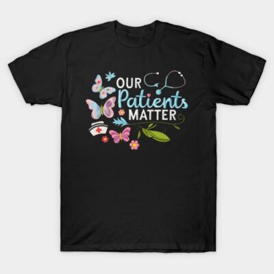 Black T-shirt with "Our Patients Matter" design, featuring butterflies, stethoscope, and floral elements, cotton material.