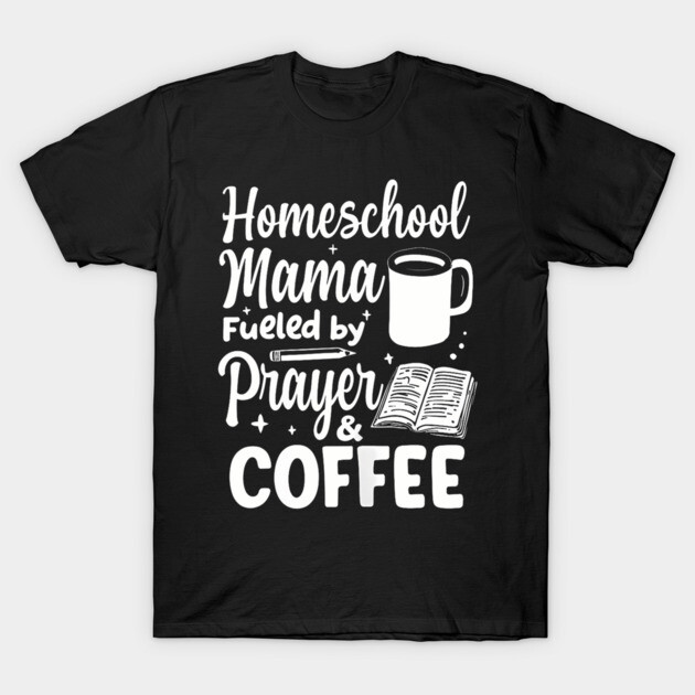 Black t-shirt with "Homeschool Mama Fueled by Prayer & Coffee" print, casual style, cotton material, unisex fit.