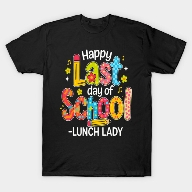 Black T-shirt with colorful "Happy Last Day of School Lunch Lady" graphic, perfect for end-of-school celebrations.