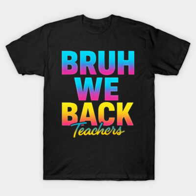 Black T-shirt with colorful "Bruh We Back Teachers" text, casual style, ideal for supportive school events.