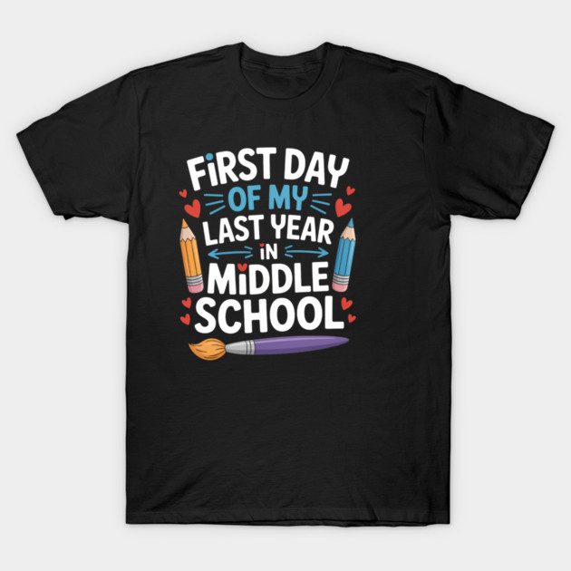 Black t-shirt with "First Day of My Last Year in Middle School" text, colorful pencils, and heart design.