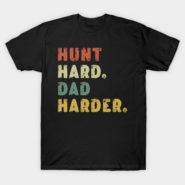 Black t-shirt with multicolored text "Hunt Hard, Dad Harder," casual style, perfect for everyday wear.