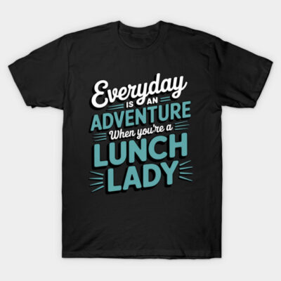 Black t-shirt with "Everyday is an Adventure When You're a Lunch Lady" design, casual style, cotton.