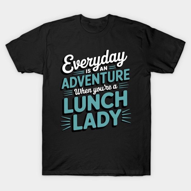 Black t-shirt with "Everyday is an Adventure When You're a Lunch Lady" design, casual style, cotton.