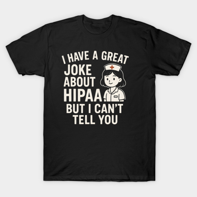 Black t-shirt with humorous HIPAA joke, featuring cartoon nurse graphic. Cotton fabric, casual style, unisex fit.