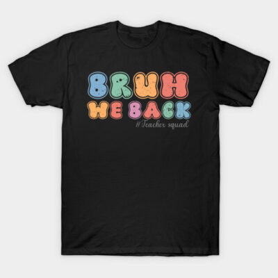 Black t-shirt with colorful "Bruh We Back" design, casual style, perfect for teachers or back-to-school occasions.