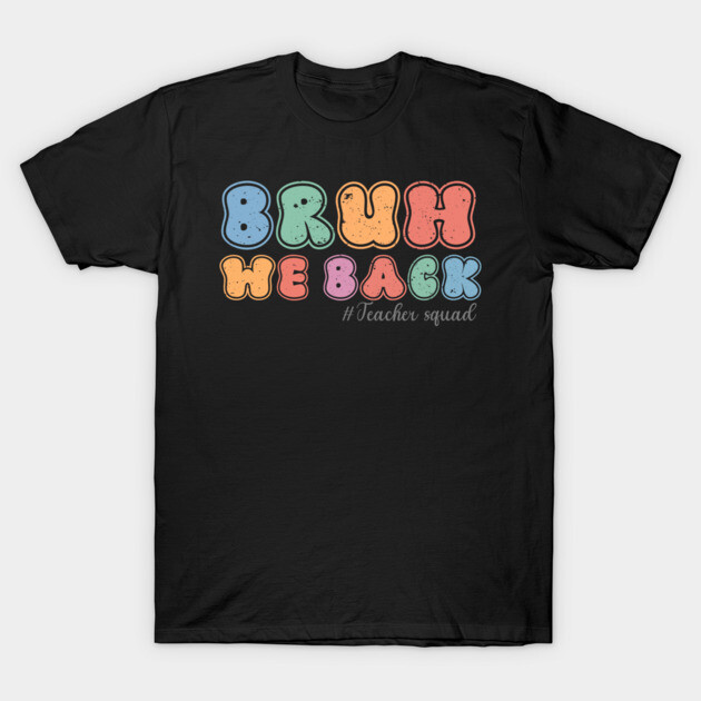 Black t-shirt with colorful "Bruh We Back" design, casual style, perfect for teachers or back-to-school occasions.