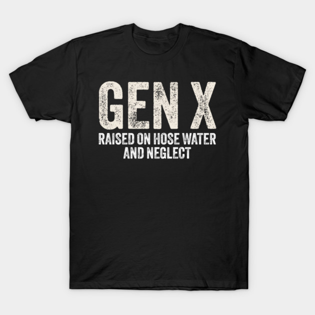 Black Gen X T-shirt with white text, "Raised on hose water and neglect," casual wear, cotton material.
