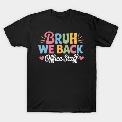 Black t-shirt with colorful "Bruh We Back Office Staff" text design, casual style, cotton material.