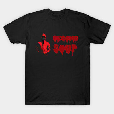 Become Soup T-Shirt by BeSmartFightDirty