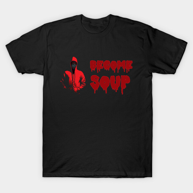 Become Soup T-Shirt by BeSmartFightDirty