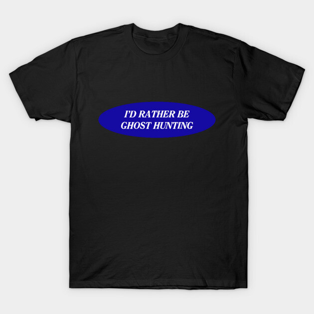 Black t-shirt with "I'd Rather Be Ghost Hunting" text in blue, casual style, perfect for Halloween or paranormal fans.