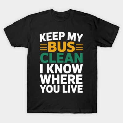 Black graphic t-shirt with bold text "Keep My Bus Clean", humorous message for bus drivers, cotton casual wear.
