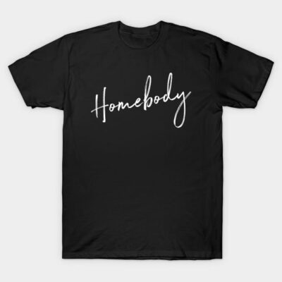 Homebody T-Shirt by That Cheeky Tee