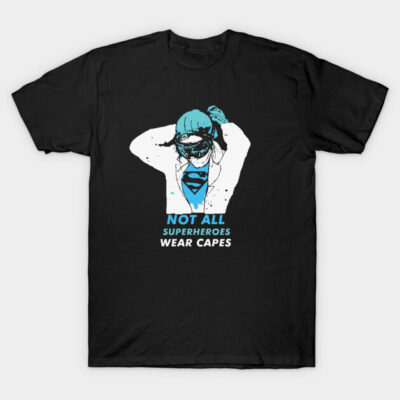 Not All Superheroes Wear Capes Nurse Doctor Medical T-Shirt by TeeShopz