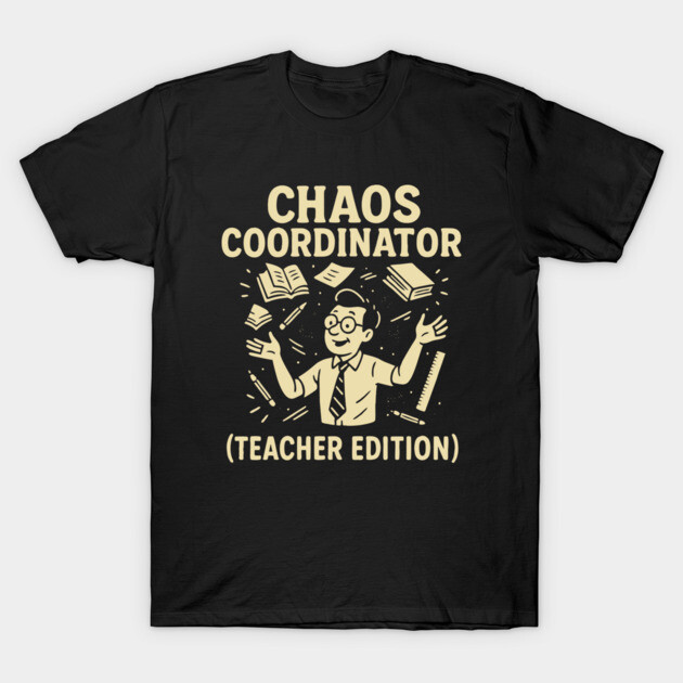 Black t-shirt with "Chaos Coordinator Teacher Edition" graphic, featuring a cartoon teacher juggling school items.