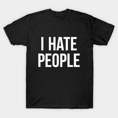 I Hate People Antisocial Introvert Gift T-Shirt by unapologeticboutique