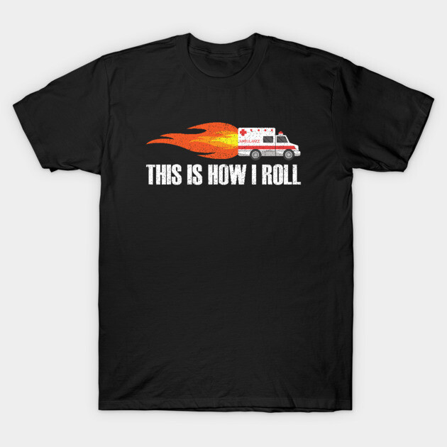 Black t-shirt with "This is How I Roll" text and flaming ambulance graphic, casual wear, cotton material.