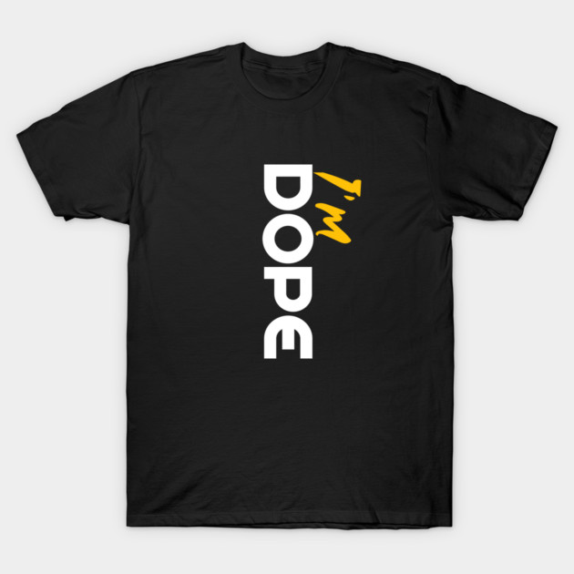 Black T-shirt with bold white and yellow "I'm Dope" vertical text, casual style, cotton material, unisex design.