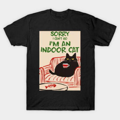 Sorry I Can't Go I'm An Indoor Cat Funny Meme Introvert T-Shirt by BurrolaDiore89