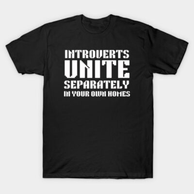 Introverts unite separately in your homes  | funny introvert humor T-Shirt by Ahlamiyo