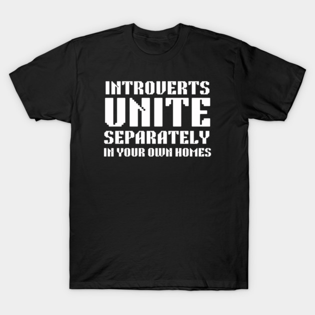 Introverts unite separately in your homes  | funny introvert humor T-Shirt by Ahlamiyo