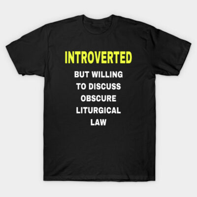 Liturgical Law Introvert T-Shirt by eliasneedsjesus