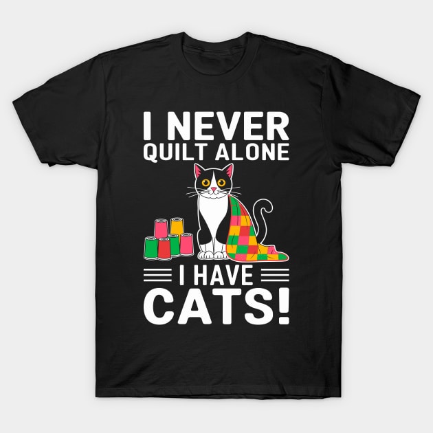 I Never Quilt Alone I Have Cats Sewing Quilter Quilting T-Shirt by LEGO