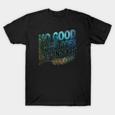 Black t-shirt with "No Good Deed Goes Unpunished" text and leaf design, casual style, cotton material.