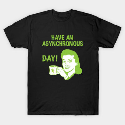 Black T-shirt with green retro-style print and text "Have an Asynchronous Day," casual wear, cotton material.
