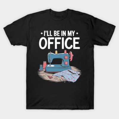 I'll Be In My Office Sewing Room Sewing Quilting Lovers T-Shirt by LEGO