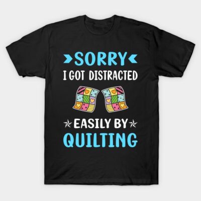 Distracted Quilting Quilt Quilter T-Shirt by Good Day