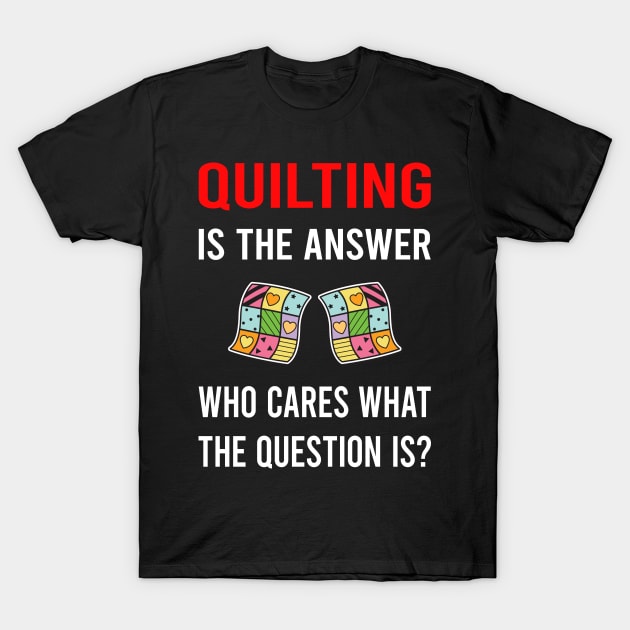 The Answer Quilting Quilt Quilter T-Shirt by Good Day
