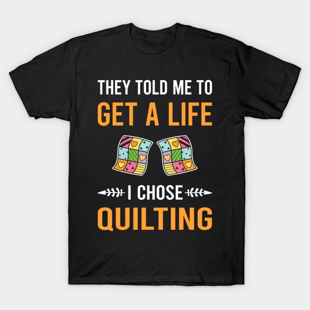 Get A Life Quilting Quilt Quilter T-Shirt by Good Day