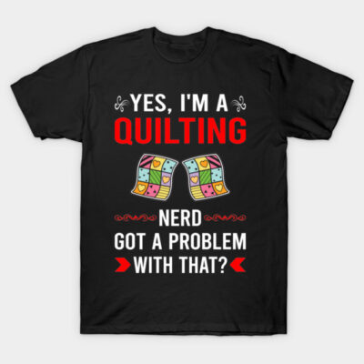 Got Problem Quilting Quilt Quilter T-Shirt by Good Day