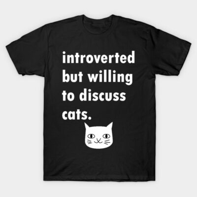 Introverted But Will Discuss Cats T-Shirt by Brobocop