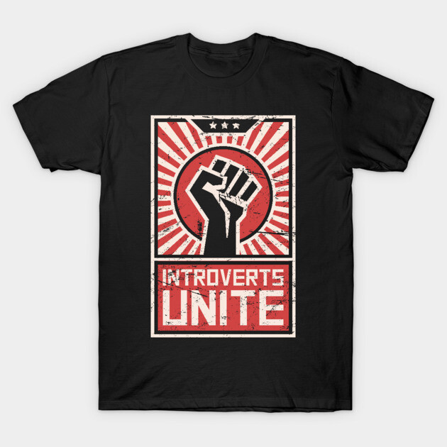 Introverts Unite – Propaganda Poster T-Shirt 1 Introverts Unite – Propaganda Poster T-Shirt by MeatMan