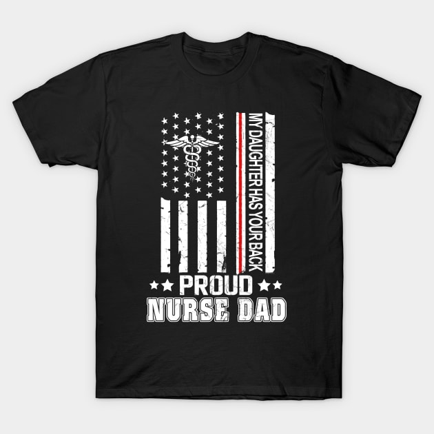My Daughter Has Your Back Pround Nurse Dad T-Shirt 1 My Daughter Has Your Back Pround Nurse Dad T-Shirt by KiraT