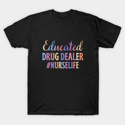 Educated drug dealer - funny nurse joke/pun T-Shirt by PickHerStickers